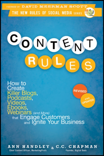 Content Rules: How to Create Killer Blogs, Podcasts, Videos, Ebooks, Webinars (and More) That Engage Customers and Ignite Your Business, Revised and U