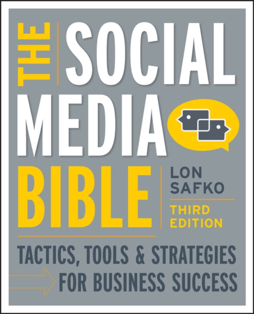 The Social Media Bible: Tactics, Tools, and Strategies for Business Success, Third Edition