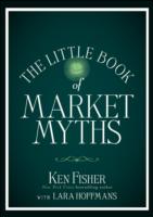 Little Book of Market Myths: How to Profit by Avoiding the Investing Mistakes Everyone Else Makes