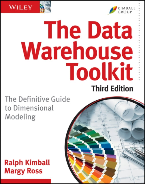 The Data Warehouse ToolKit, Third Edition: The Definitive Guide to Dimensional Modeling