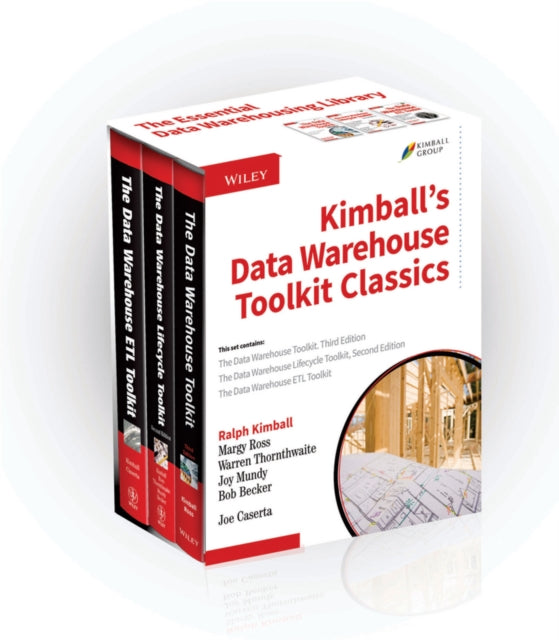 Kimball's Data Warehouse Toolkit Classics: The Data Warehouse Toolkit, 3rd Edition; The Data Warehouse Lifecycle Toolkit, 2nd Edition; The Data Warehouse E