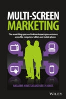 Multi-Screen Marketing: The Seven Things You Need to Know to Reach Your Customers Across TVs, Computers, Tablets, and Mobile Phones