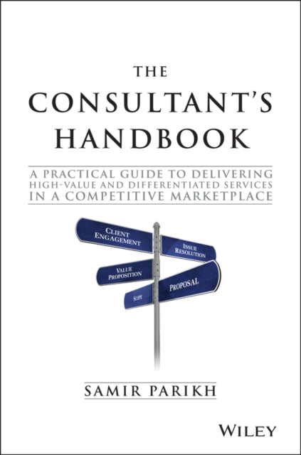 The Consultant's Handbook - a Practical Guide to  Delivering High-value and Differentiated Dervices in a Competitive Marketplace