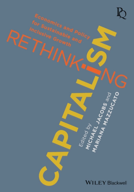 Rethinking Capitalism: Economics and Policy for Sustainable and Inclusive Growth
