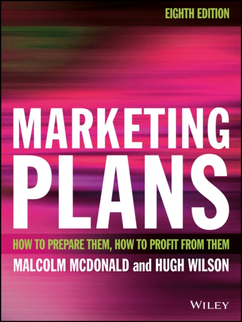 Marketing Plans 8E - How to Prepare Them, How to  Profit From Them