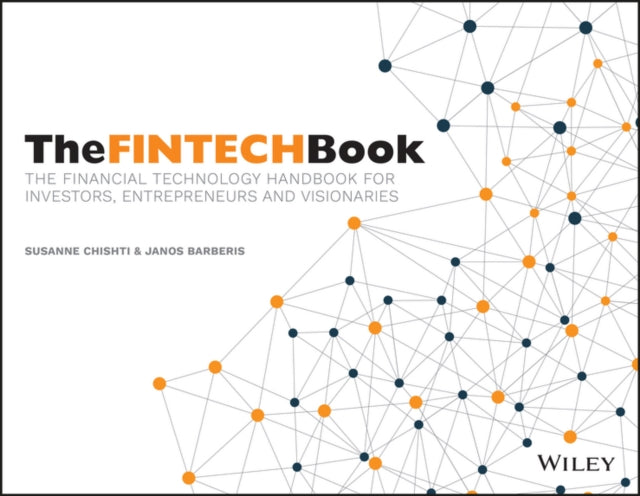 The Fintech Book - the Financial Technology       Handbook for Investors, Entrepreneurs and         Visionaries