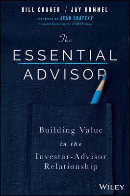 The Essential Advisor: Building Value in the Investor-advisor Relationship