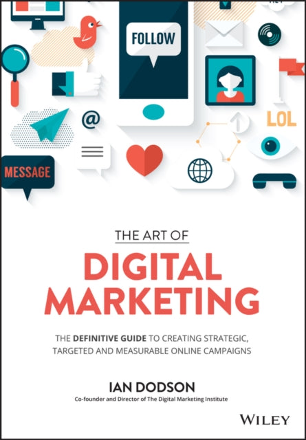 The Art of Digital Marketing: The Definitive Guide to Creating Strategic, Targeted, and Measurable   Online Campaigns