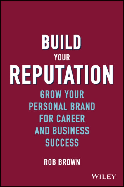 Build Your Reputation - Grow Your Personal Brand  for Career and Business Success
