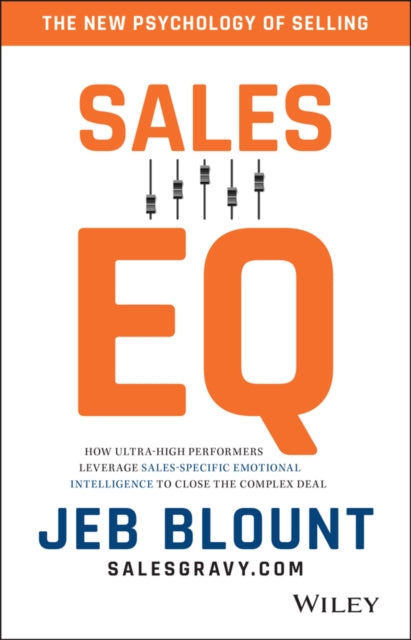 Sales Eq: How Ultra-high Performers Leverage Sales-specific Emotional Intelligence to Close the Complex Deal