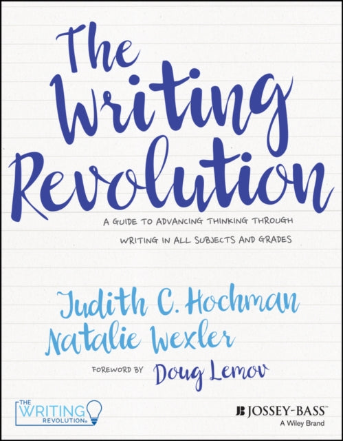 The Writing Revolution: A Guide to Advancing Thinking Through Writing in All Subjects and Grades