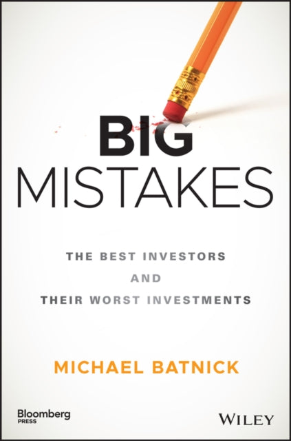 Big Mistakes - The Best Investors and Their Worst Investments