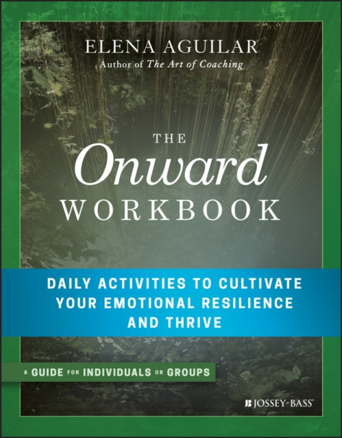 The Onward Workbook - Daily Activities to Cultivate Your Emotional Resilience and Thrive