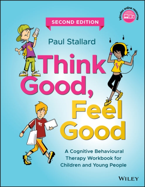 Think Good, Feel Good - A Cognitive Behavioural Therapy Workbook for Children and Young People