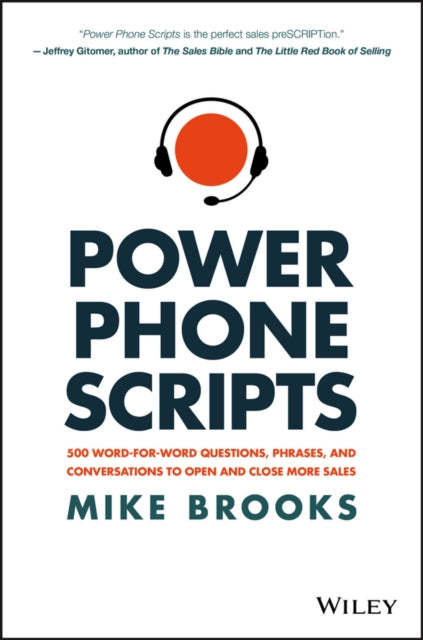 Power Phone Scripts: 500 Word-for-Word Questions, Phrases, and Conversations to Open and Close More Sales