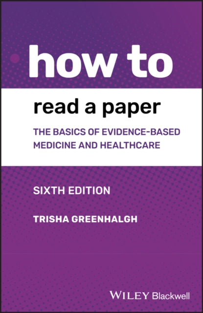 How to Read a Paper - The Basics of Evidence-based Medicine and Healthcare