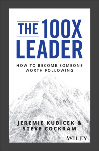The 100X Leader - How to Become Someone Worth Following