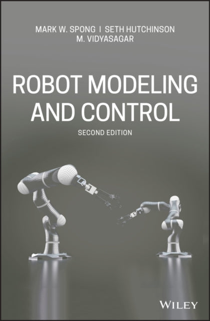 ROBOT MODELING AND CONTROL, 2ND EDITION