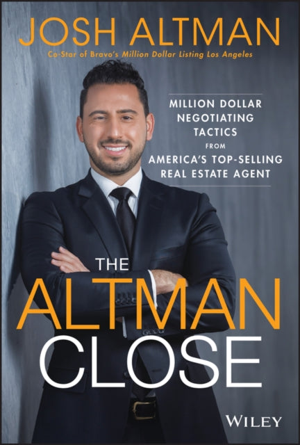 The Altman Close - Million-Dollar Negotiating Tactics from America's Top-Selling Real Estate Agent