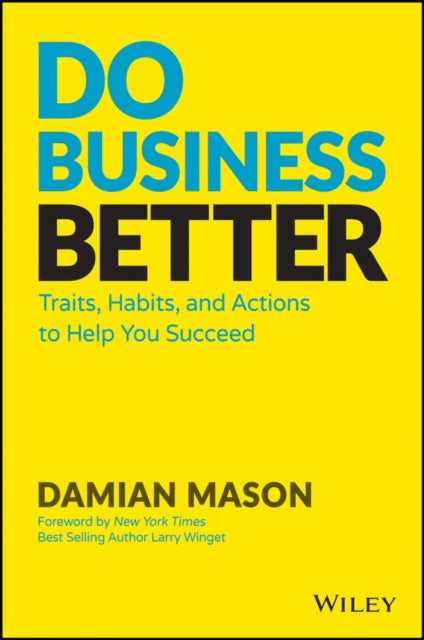Do Business Better - Traits, Habits, and Actions To Help You Succeed