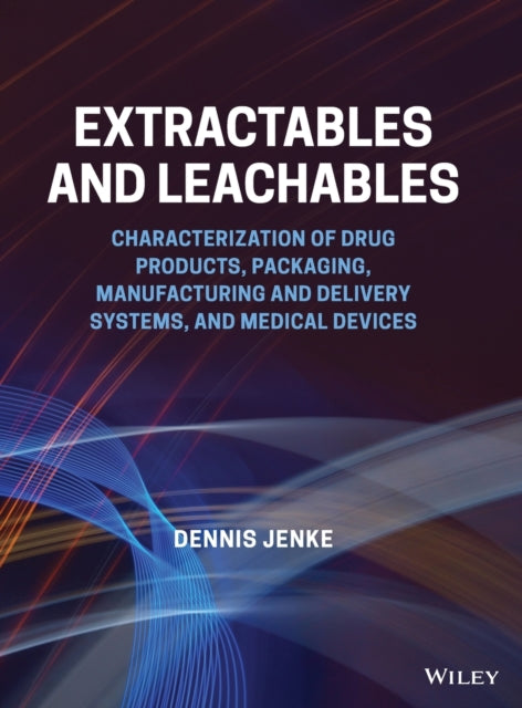 Extractables and Leachables: Characterization of Drug Products, Packaging, Manufacturing and Delivery Systems, and Medical Devices