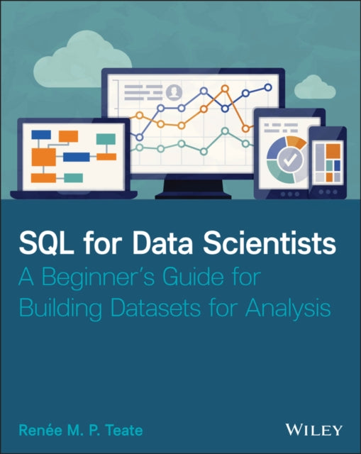 SQL for Data Scientists - A Beginner's Guide for Building Datasets for Analysis