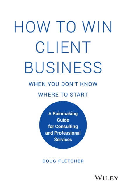 HOW TO WIN CLIENT BUSINESS WHEN YOU DON`T KNOW WHE