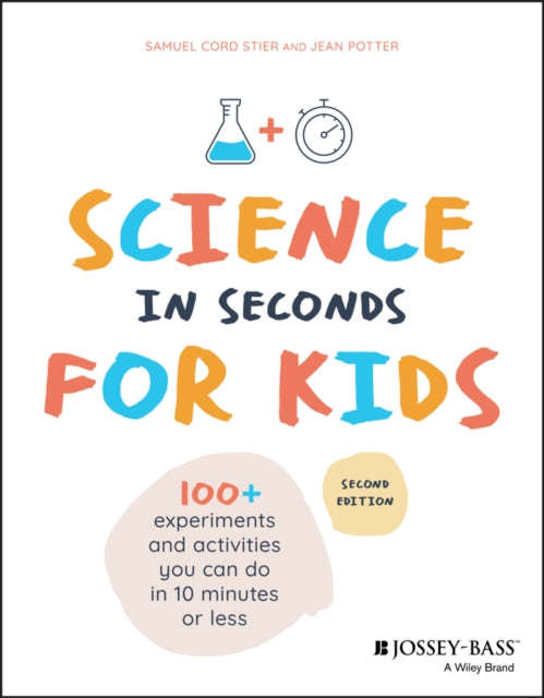 Science in Seconds for Kids - Over 100 Experiments You Can Do in Ten Minutes or Less