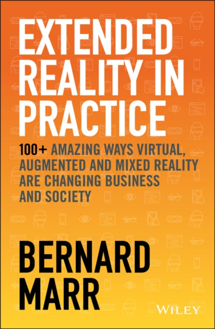 EXTENDED REALITY IN PRACTICE: 100+ AMAZING WAYS