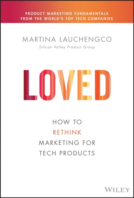 LOVED: How to Rethink Marketing for Tech Products
