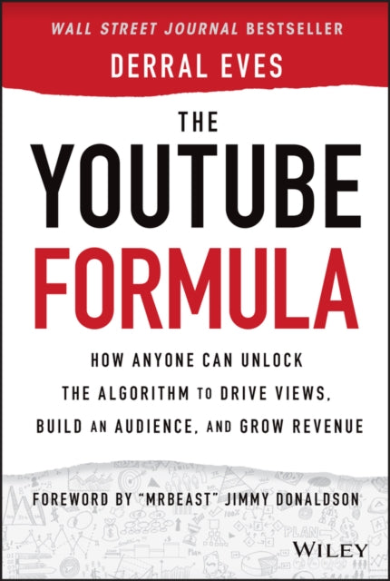 The YouTube Formula - How Anyone Can Unlock the Algorithm to Drive Views, Build an Audience, and Grow Revenue