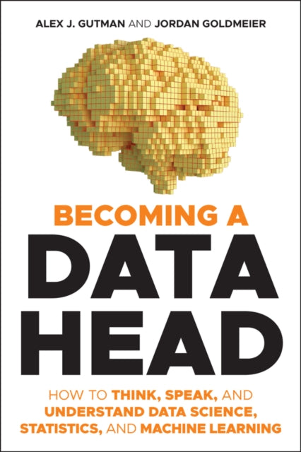 BECOMING A DATA HEAD: HOW TO THINK, SPEAK