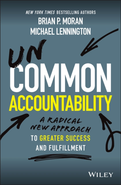 Uncommon Accountability - A Radical New Approach To Greater Success and Fulfillment