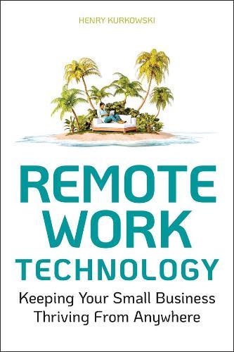 Remote Work Technology - Keeping Your Small Business Thriving From Anywhere