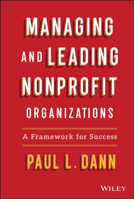Managing and Leading Nonprofit Organizations: A Fr amework For Success