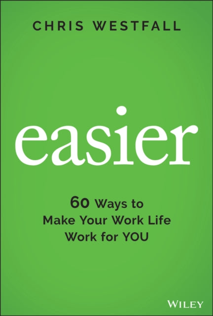 Easier - 60 Ways to Make Your Work Life Work for You