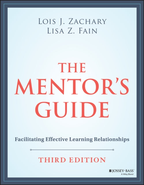 The Mentor's Guide: Facilitating Effective Learnin g Relationships, Third Edition