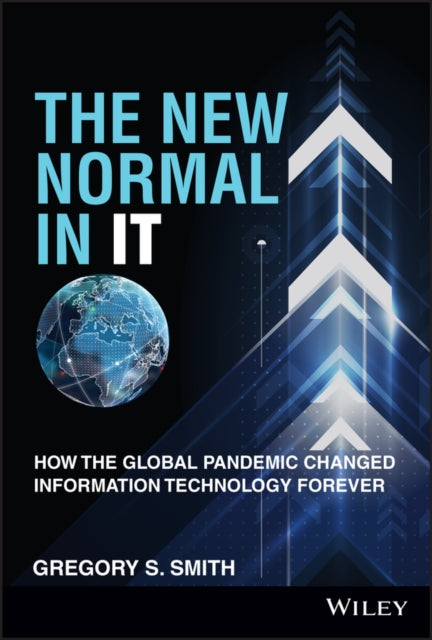 The New Normal in IT - How the Global Pandemic Changed Information Technology Forever