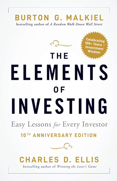 The Elements of Investing: Easy Lessons for Every Investor: Easy Lessons for Every Investor, 10th Anniversary Edition