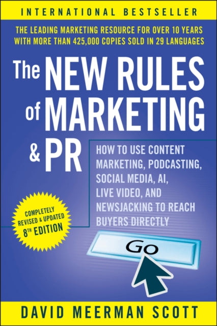 The New Rules of Marketing & PR: How to Use Conten t Marketing, Podcasting, Social Media, AI, Live Vi deo, and Newsjacking to Reach Buyers Directly