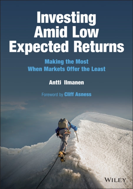 Investing Amid Low Expected Returns - Making the Most When Markets Offer the Least