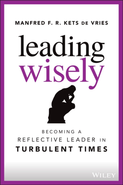 Leading Wisely - Becoming a Reflective Leader in Turbulent Times