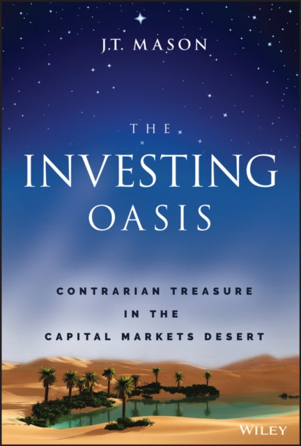 The Investing Oasis: Contrarian Treasures in the Capital Markets Desert