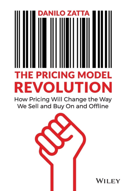 The Pricing Model Revolution: How Pricing Will Cha nge the Way We Sell and Buy On and Offline