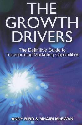 The Growth Drivers: The Definitive Guide to Transforming Marketing Capabilities