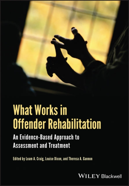 What Works in Offender Rehabilitation: An Evidence-Based Approach to Assessment and Treatment