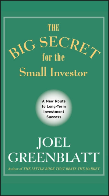 The Big Secret for the Small Investor: A New Route to Long-Term Investment Success