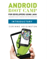 Android Boot Camp for Developers Using Java, Introductory: a Beginner's Guide to Creating Your First Android Apps