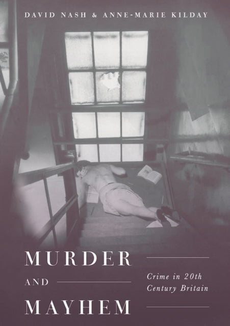 Murder and Mayhem - Crime in Twentieth-Century Britain