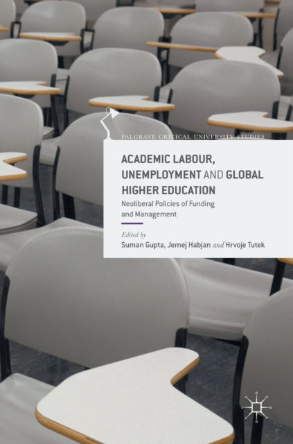 Academic Labour, Unemployment and Global Higher Education-Neoliberal Policies of Funding and Management